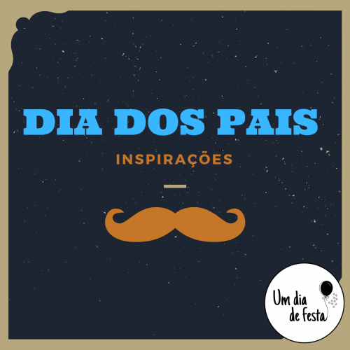 DIA DOS PAIS - inspirações 2020