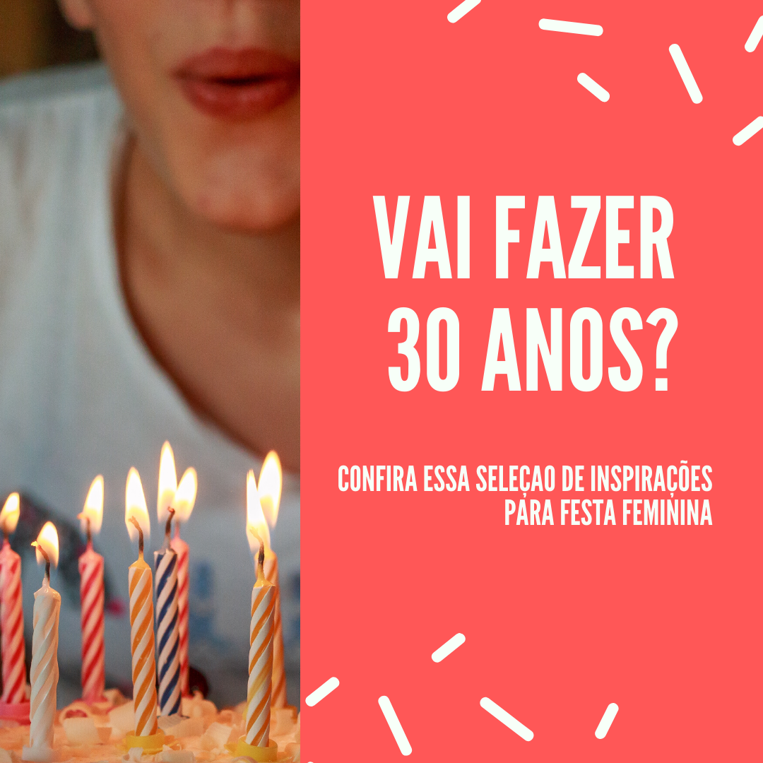 FESTA FEMININA - inspirações para sua festa de 30 anos