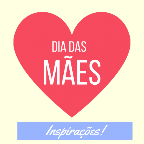 DIA DAS MÃES - inspirações de presentes e decorações 2020