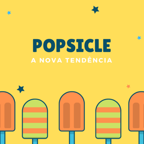 POPSICLE - a nova tendência 